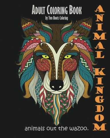 Adult Coloring Book: Animal Kingdom: Animals Out The Wazoo