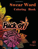 Swear Word Coloring Book: 40 Sweary Designs. Stress Relief Coloring book.Swear and Relax(Adult Coloring books)