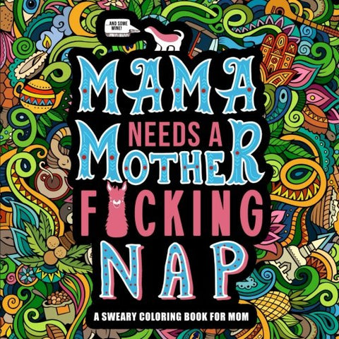 Mama Needs a Mother F*cking Nap: A Sweary Coloring Book for Mom