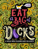 A Swear Word Coloring Book for Adults: Eat A Bag of D*cks